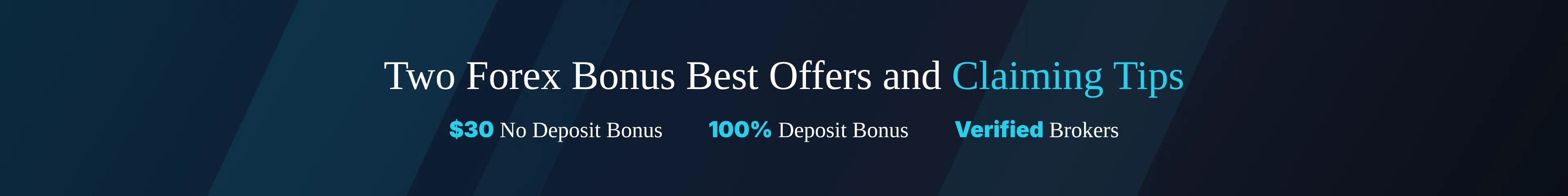 Two Forex Bonus Best Offers and Claiming Tips: $30 No Deposit Bonus, 100% Deposit Bonus, verified brokers