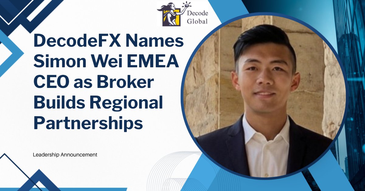 DecodeFX Appoints Simon Wei to Lead EMEA Partnerships